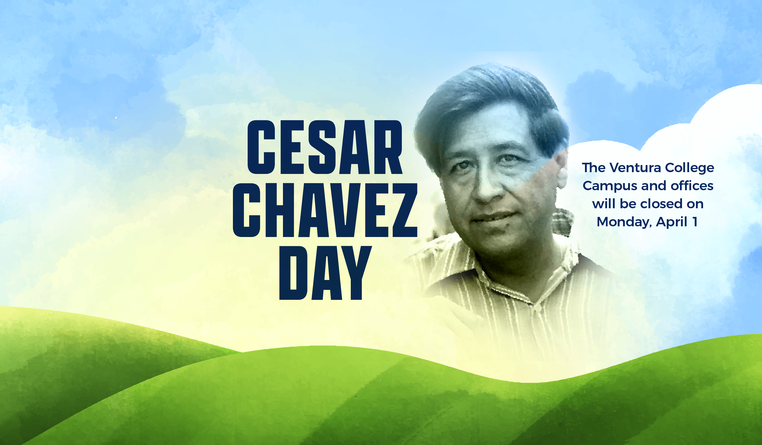 Cesar Chavez Day The Ventura College campus and offices will be closed on Monday April 1