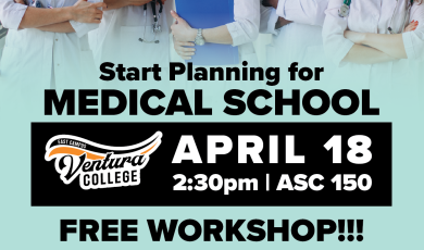 Start planning for medical school. April 18 at 2:30 p.m. ASC 150 at Ventura College. Free Workshop
