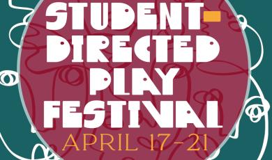 2024 Student-Directed Play Festival April 17-21 2024