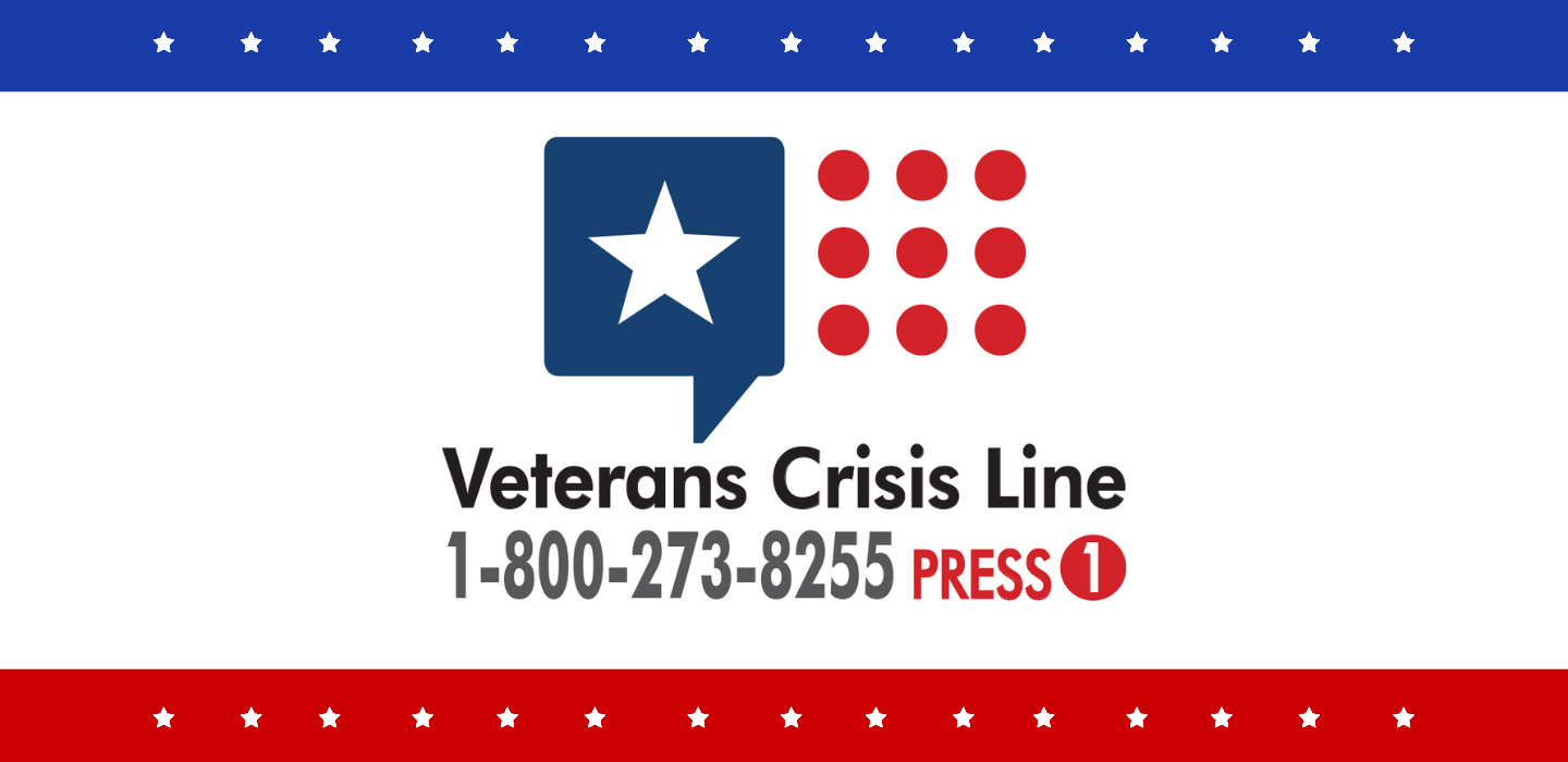 Veteran's Crisis Line 1-800-273-8255 Press 1