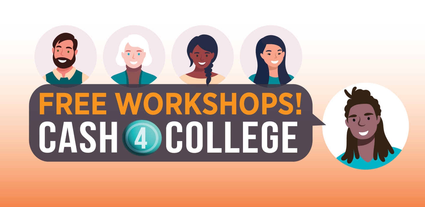 Free workshops! Cash 4 college!