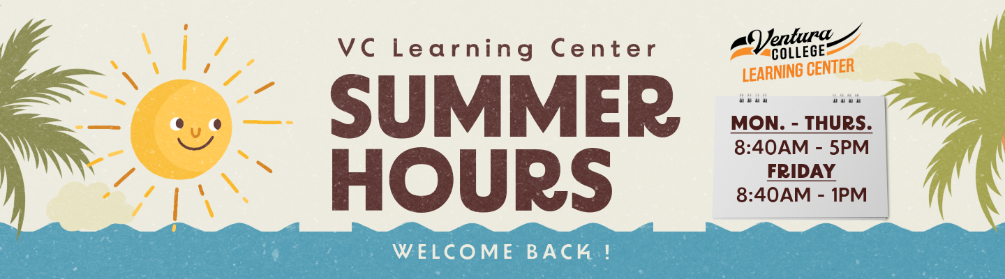 Learning Center Summer Hours 8:40AM - 5PM Monday through Thursday and 8:40AM - 1PM on Friday
