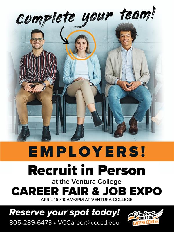 Complete your team Image of three people looking for jobs   Employers! Recruit in Person at the Ventura College Career Fair and Job Expo April 16 10 am to 2 pm at Ventura College Reserve your spot today 805-289-6473 vccareer@vcccd.edu Ventura College Career Center