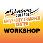 Ventura College University Transfer Center Workshop 