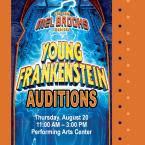 Mel Brooks Musical Young Frankenstein Auditions Thursday Aug 20 11 AM to 3 PM VC Performing Arts Center