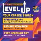 3 DAYS TO CAREER SUCCESS!  LEVEL UP YOUR CAREER SEARCH  Ventura College Career Center [logo]  HANDSHAKE 101 Tuesday, September 1 • 10 am & 2 pm  RESUME WORKSHOP September 2 • 10 am & 2 pm  FREE HEADSHOT DAY September 3 • 10 am & 2 pm