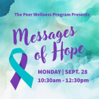 The Peer Wellness program presents messages of Hope  Monday Sept 28 from 10 30 am to 12 30 pm