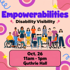 Empowerabilities: Disability Visibility, Oct. 26, 11 a.m.-1 p.m., Guthrie Hall. Illustration of people with disabilities.