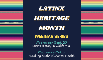 Latinx Heritage Month Webinar Series, Wednesday, Sept. 29 Latinx History in California, Wednesday Oct. 6: Breaking Myths in Mental Health, Wednesday, Oct. 13: VC & VCCCD Latinx Leadership