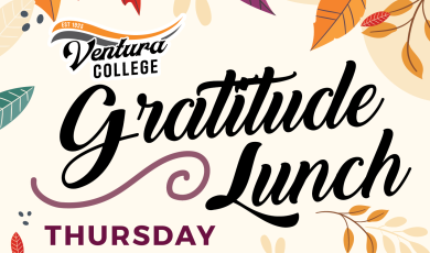 Ventura College Gratitude Lunch Ventura College east campus in Santa Paula, Thurs. Nov. 9 11:30 am - 2 p.m 