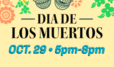 Dia de los Muertos Oct 29 5 p.m. to 8 p.m. 