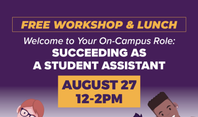 Free Workshop and Lunch - Welcome to your campus role succeeding as a student assistant Aug 27 12 - 2 p.m. 