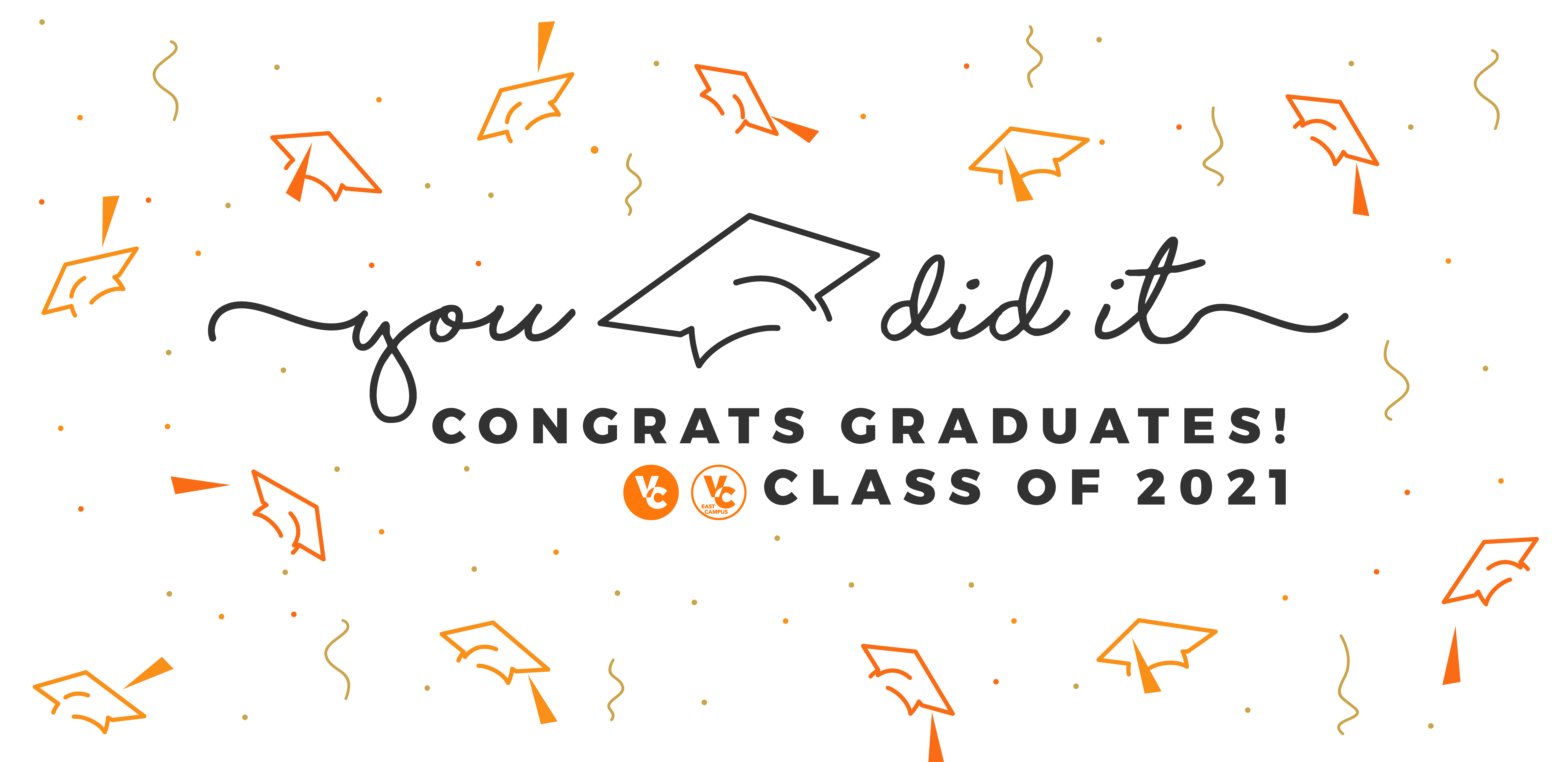 Decorative banner with text that reads: You Did It. Congrats Graduates! Class of 2021.