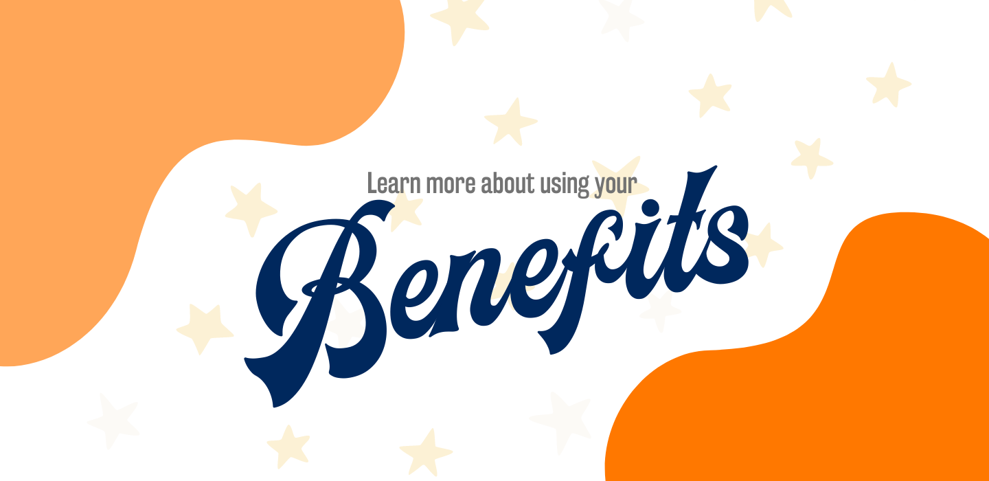 Learn more about using your benefits