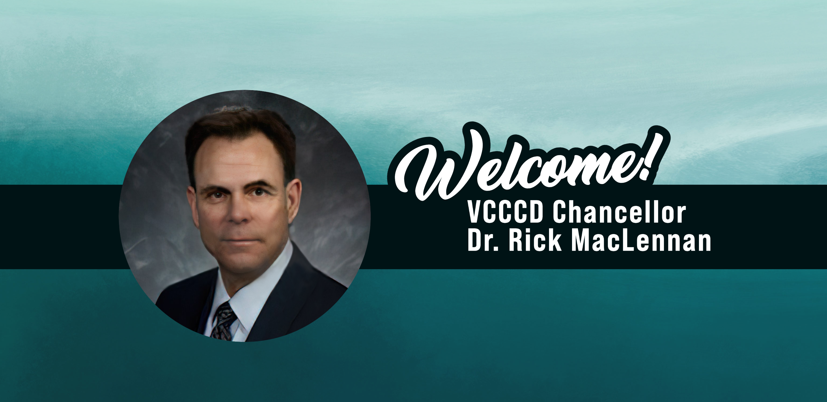 Welcome! VCCCD Chancellor Dr. Rick MacLenan