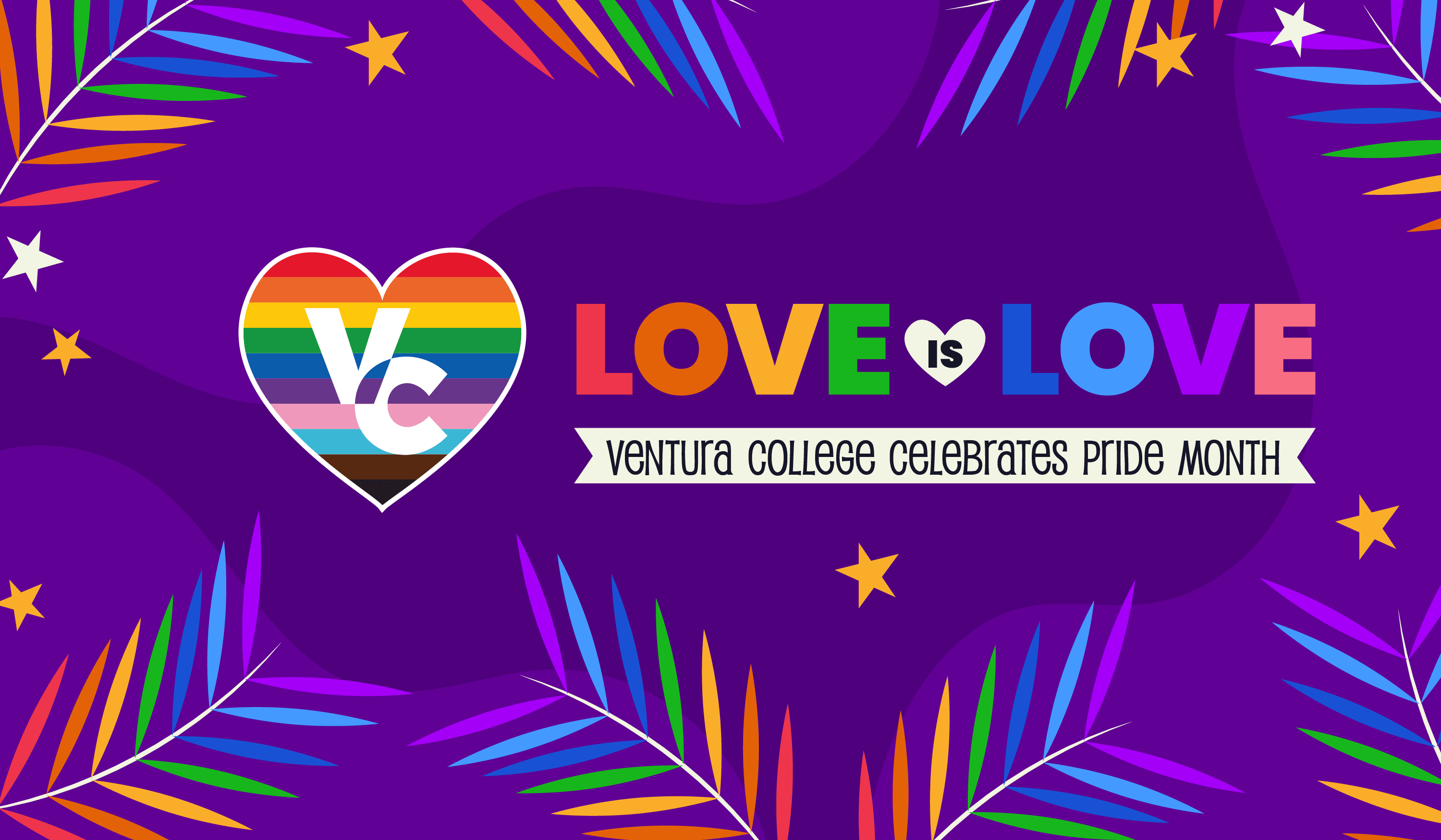 Purple background with rainbow feathers. A rainbow heart with the VC initials in it. Text that reads: Love is Love Ventura College Celebrates Pride Month.