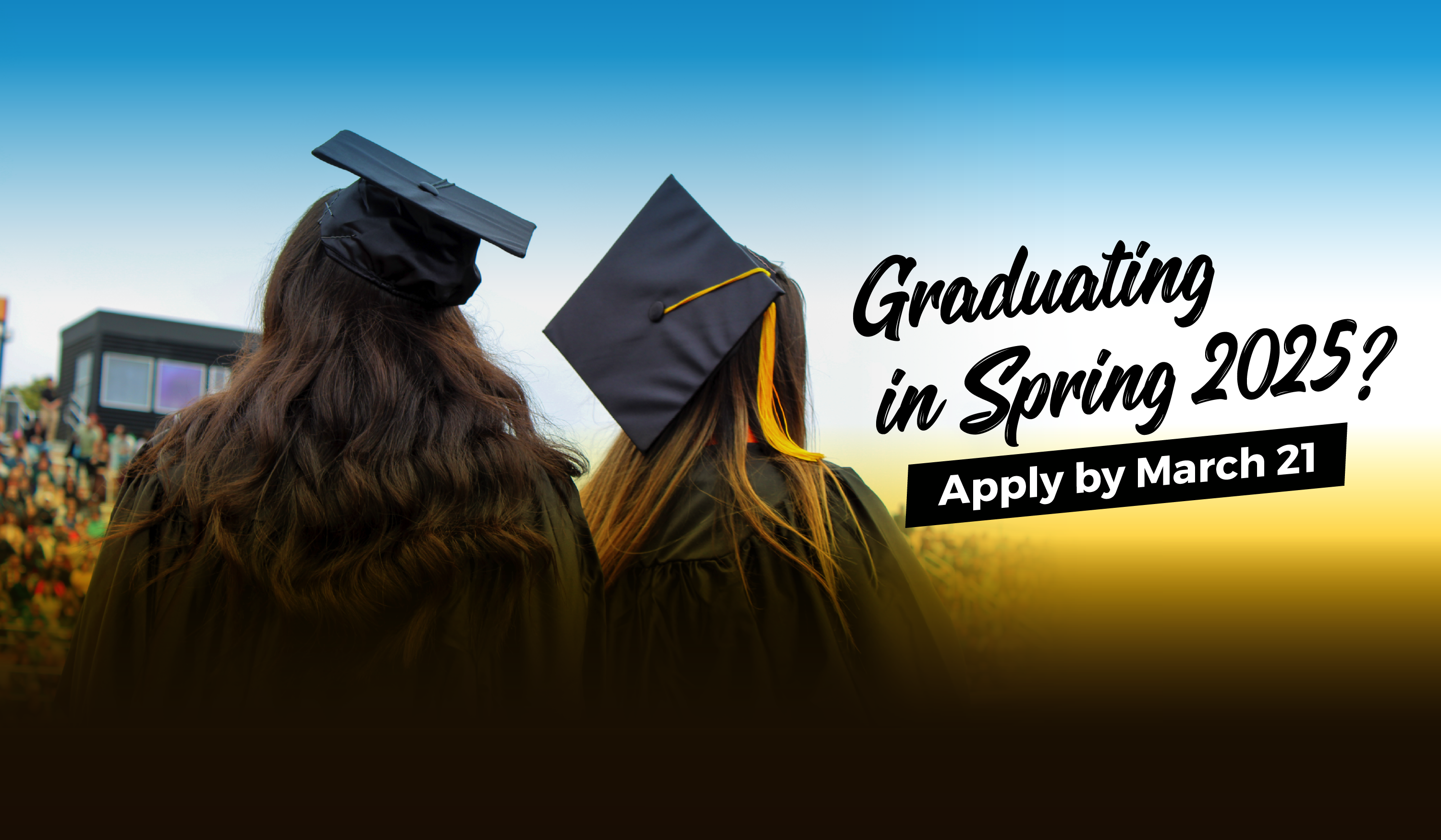 graduating spring 2025? apply by march 21