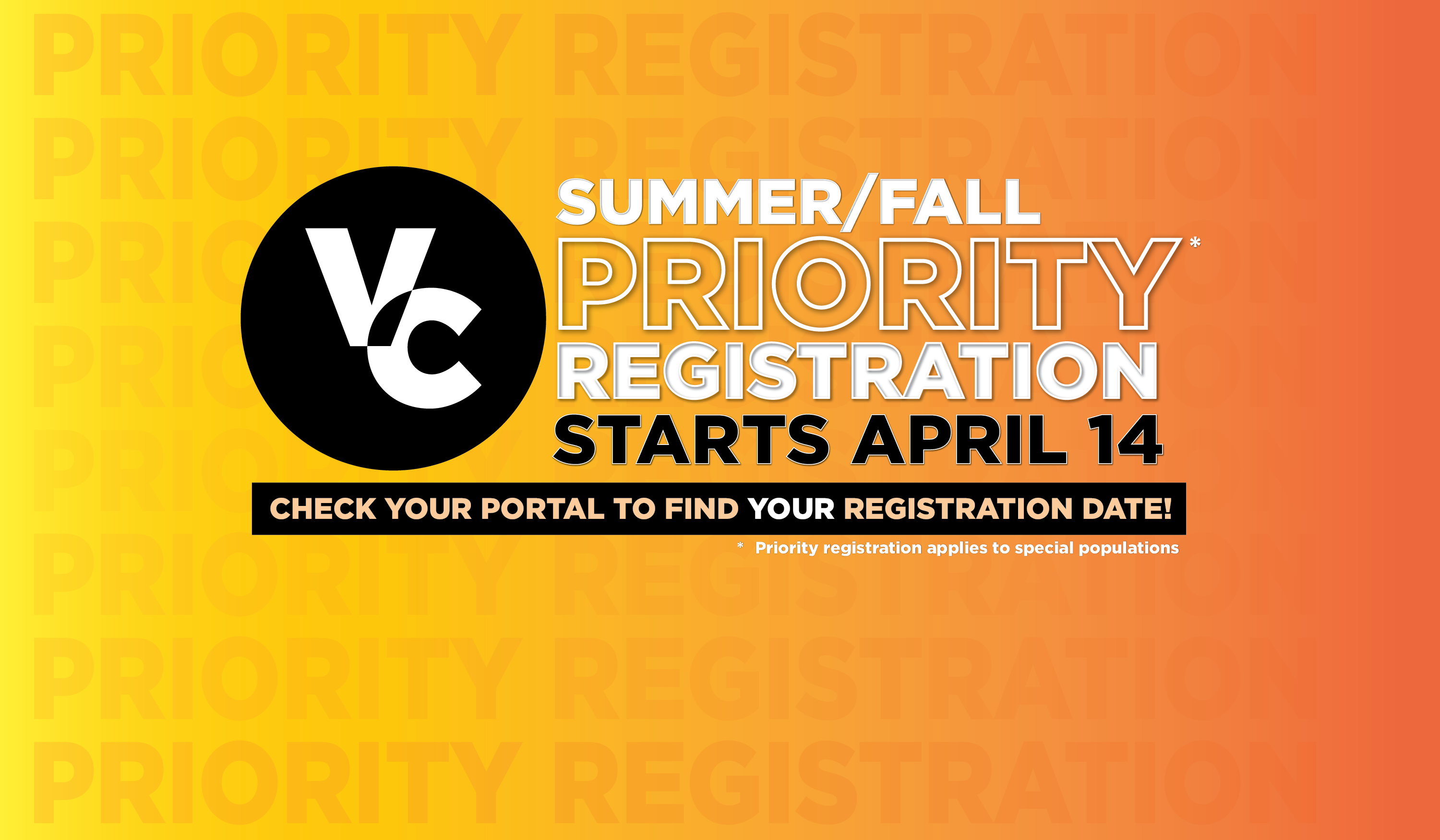 summer fall priority registration starts april 14 check your portal for your registration date priority registration applies to special populations