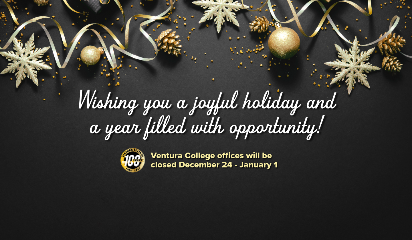 wishing you a joyful holiday and a year filled with opportunity ventura college offices will be closed december 24 through january 1