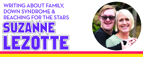 Writing about family, down syndrome and reaching for the stars, Suzanne Lezotte