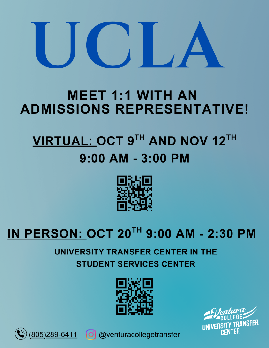 UCLA Meet one on one with an admissions representative! Virtual October 9th and November 12th from 9:00 am to 3:00 pm. In Person October 20th from 9:00 am to 2:30 pm. Located in the University Transfer Center in the student services center. Scan the QR code to register. You may also call us at 805-289-6411