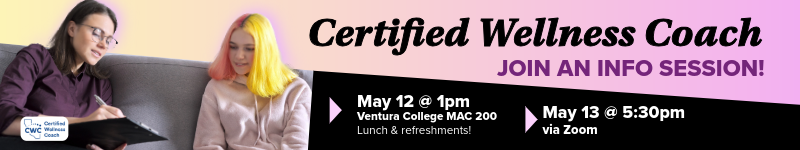 certified wellness coach join an info session May 12 @ 1pm Ventura College MAC 200 Lunch & refreshments! or May 13 @ 5:30pm via Zoom