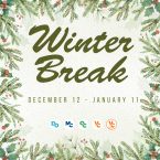 Text "Winter Break, December 12 – January 11" with