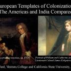 European Templates of Colonization: The Americas and India Compared. Michael Ward, Ventura College and California State University, Northridge.