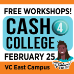 Free Workshops! Cash 4 College February 25 VC East Campus