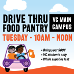 Drive Thru Food Pantry VC Main Campus Tuesday 10 a.m. to noon, Bring your 900#, VC students only, While supplies last