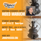 Ventura College Visiting Ceramics Artist Hideo Mabuchi Sept 21 & 22 9 - 4, 
