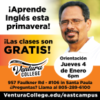 Aprende ingles esta primavera! Las clases son Gratis. Orientacion, jueves 4 de enero A las 6 p.m. Ventura College East Campus, venturacollege.edu/eastcampus