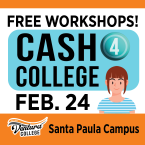 Free Workshops! Cash 4 College, Feb. 24, Ventura College Santa Paula Campus