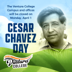 The Ventura College campus and offices will be closed on Monday, April 1. Cesar Chavez Day. Ventura College logo.