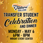 Ventura College Logo, Transfer Student Celebration and Dinner. Monday, May 6, 6 p.m. - 8 p.m. Wright Event Center
