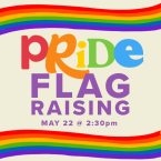 Pride Flag Raising May 22 at 2:30 PM