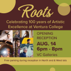 Roots celebrating 100 years of artistic excellence at Ventura College - opening reception Aug 14 6 p.m. - 8 p.m. VC Galleries - free parking at opening