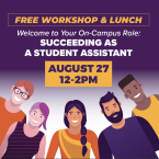 Free Workshop and Lunch - Welcome to your campus role succeeding as a student assistant Aug 27 12 - 2 p.m. 