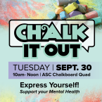 Chalk and chalk art Chalk it out Tues Sept 30 10 to Noon ASC Chalkboard Quad Express yourself support your mental health