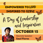 Empowered to Lead Inspired to Serve A day of leadership and inspirations october 15 Keynote speaker Saul Flores
