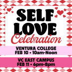 Self Love Celebration Ventura College Feb 10 from 10 am to Noon and at VC East Campus Feb 11 6 pm to 8 pm
