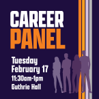 Career Panel Tuesday February 17 11:30 am to 1 pm Guthrie Hall 