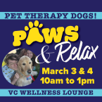 Pet Therapy Dogs! Paws and Relax, March 3 & 4, 10 am to 1 p.m. VC Wellness Lounge