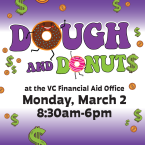 Dough and Donuts at the VC Financial Aid Office Monday March 2 830 am to 6 p.m. 