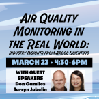 Air Quality Monitoring the in real world industry insights from argos scientific March 23 from 4:30- 6 p.m. with guest speakers Don Gamiles and Tarryn Jubeline (their images are included in graphics)
