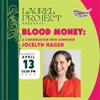 Laurel project Blook Money  A conversation with Jocely Hagen Monday April 13 at Noon