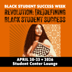 Black Student Success Week  Revolution RE Defining Black Student Success  April 20 to 23 Student Center Lounge Image of black woman with notebooks