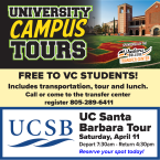 University Campus Tour Ventura College Transfer Center Free to VC students Includes transporation tour and lunch call or visit transfer center to schedule 805-289-6481 UCSB Tour 7:30 am to 4:30 pm. Saturday April 11 Reserve your spot today
