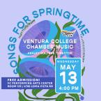 Songs for Springtime Ventura College Chamber Music  Ashley Walters Director Wednesday May 14 at 4 pm FREE admission VC Performing Arts Rom 139 4700 Loma Vista Rd