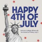 Happy 4th of July Ventura College is closed Friday July 3